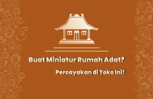 Read more about the article Buat Miniatur Rumah Adat? Percayakan di Toko Ini!